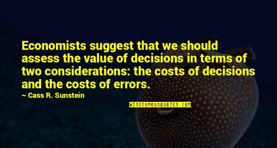 Economists Quotes By Cass R. Sunstein: Economists suggest that we should assess the value