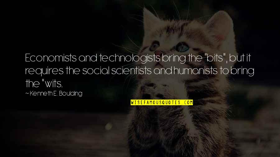 Economists Quotes By Kenneth E. Boulding: Economists and technologists bring the "bits", but it