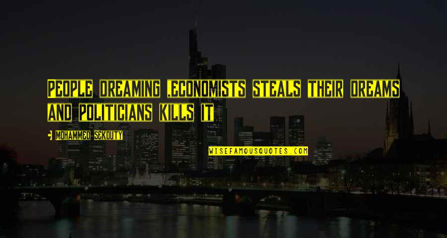 Economists Quotes By Mohammed Sekouty: People dreaming ,economists steals their dreams and politicians
