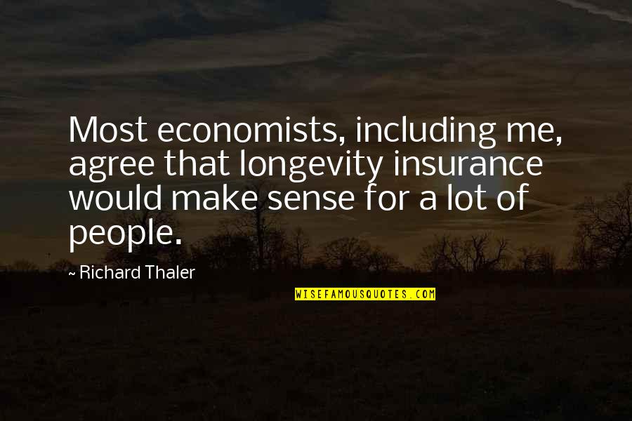 Economists Quotes By Richard Thaler: Most economists, including me, agree that longevity insurance