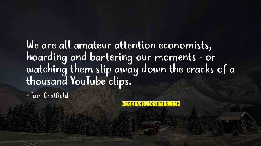 Economists Quotes By Tom Chatfield: We are all amateur attention economists, hoarding and