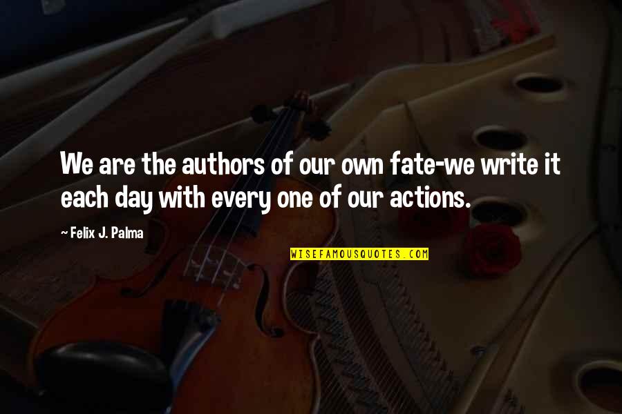 Economized Quotes By Felix J. Palma: We are the authors of our own fate-we