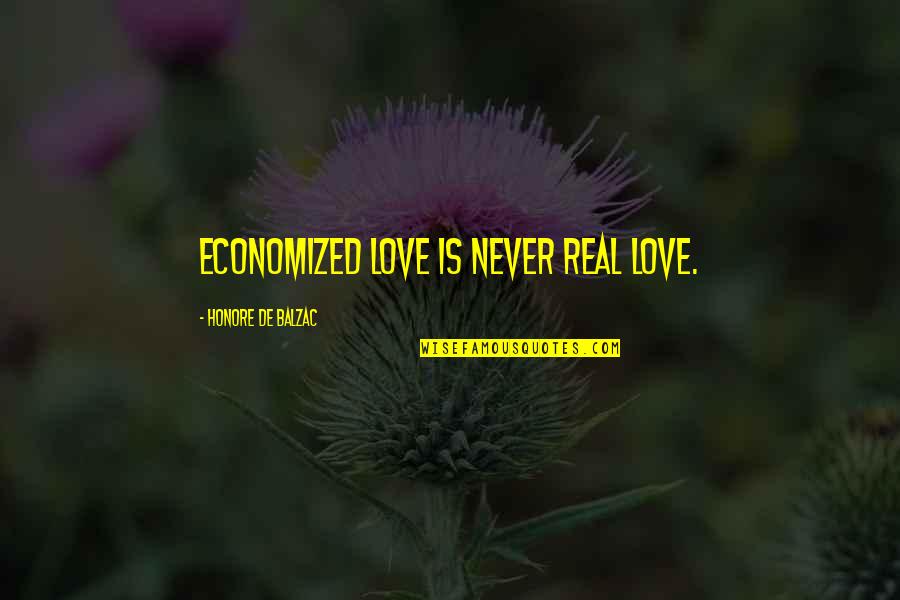 Economized Quotes By Honore De Balzac: Economized love is never real love.