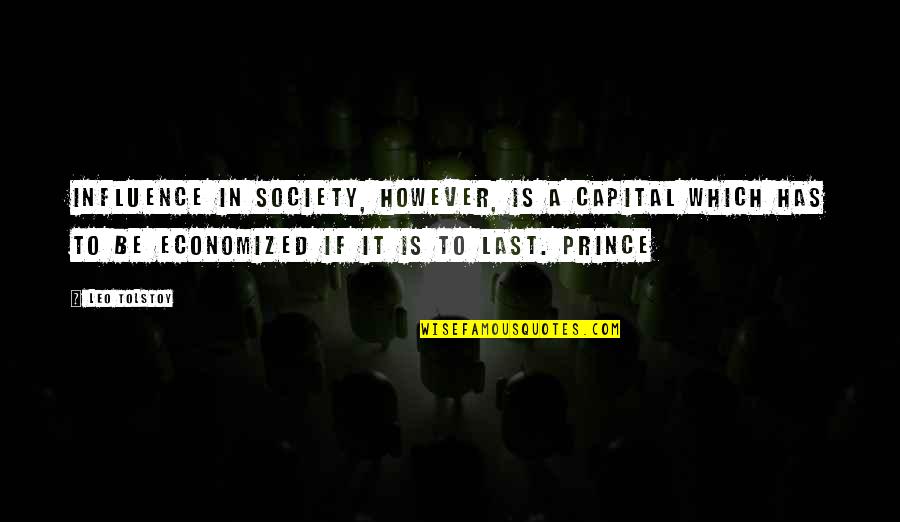Economized Quotes By Leo Tolstoy: Influence in society, however, is a capital which