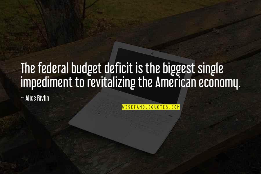 Economy And Economics Quotes By Alice Rivlin: The federal budget deficit is the biggest single