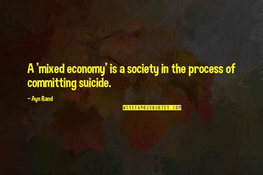 Economy And Economics Quotes By Ayn Rand: A 'mixed economy' is a society in the