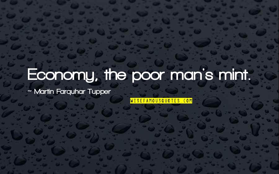 Economy And Economics Quotes By Martin Farquhar Tupper: Economy, the poor man's mint.