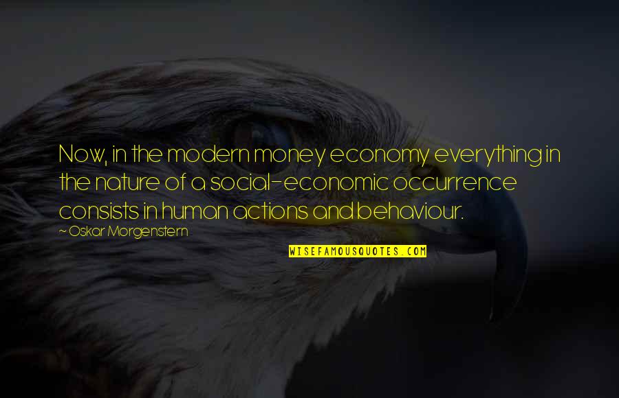 Economy And Economics Quotes By Oskar Morgenstern: Now, in the modern money economy everything in