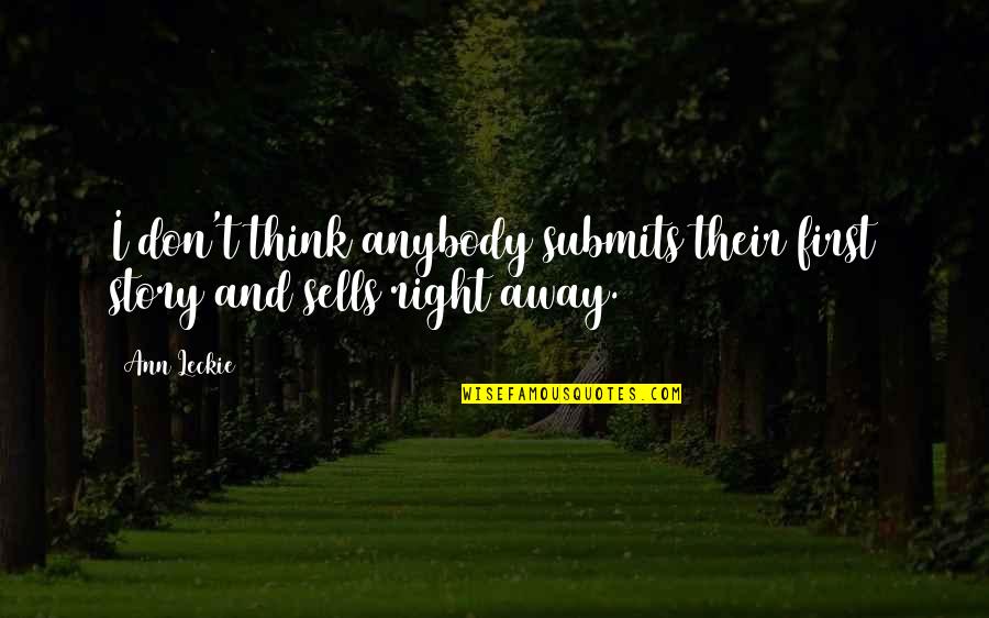 Economy And Environment Quotes By Ann Leckie: I don't think anybody submits their first story