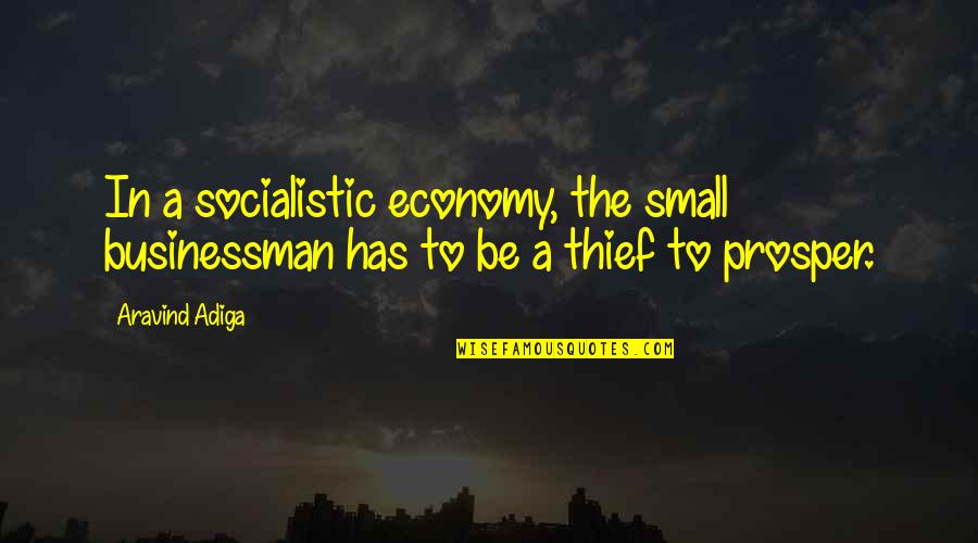 Economy Quotes By Aravind Adiga: In a socialistic economy, the small businessman has