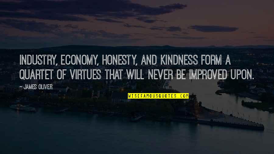 Economy Quotes By James Oliver: Industry, economy, honesty, and kindness form a quartet