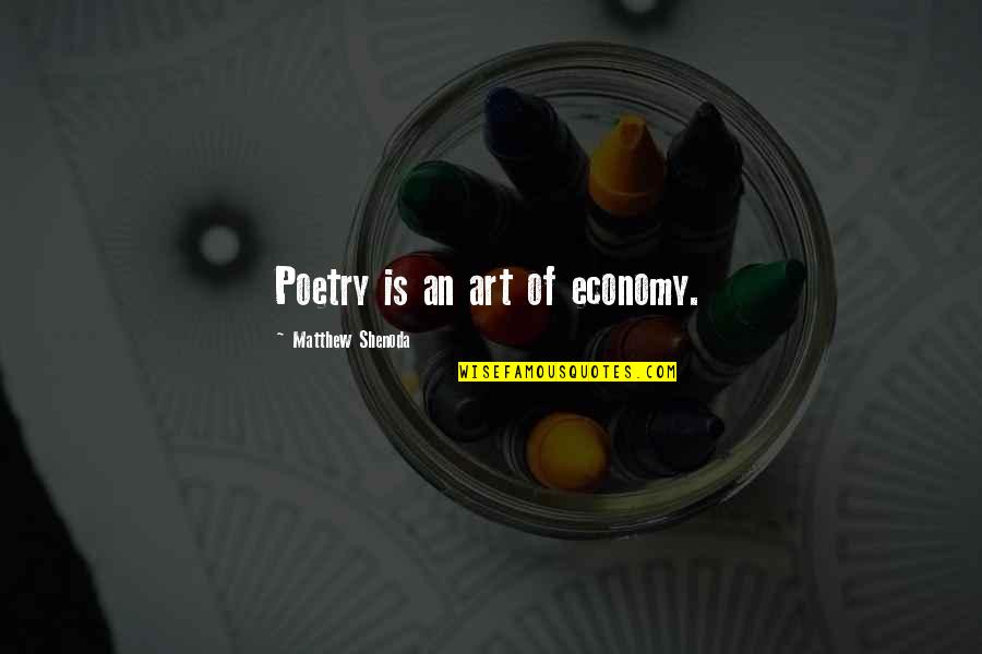 Economy Quotes By Matthew Shenoda: Poetry is an art of economy.