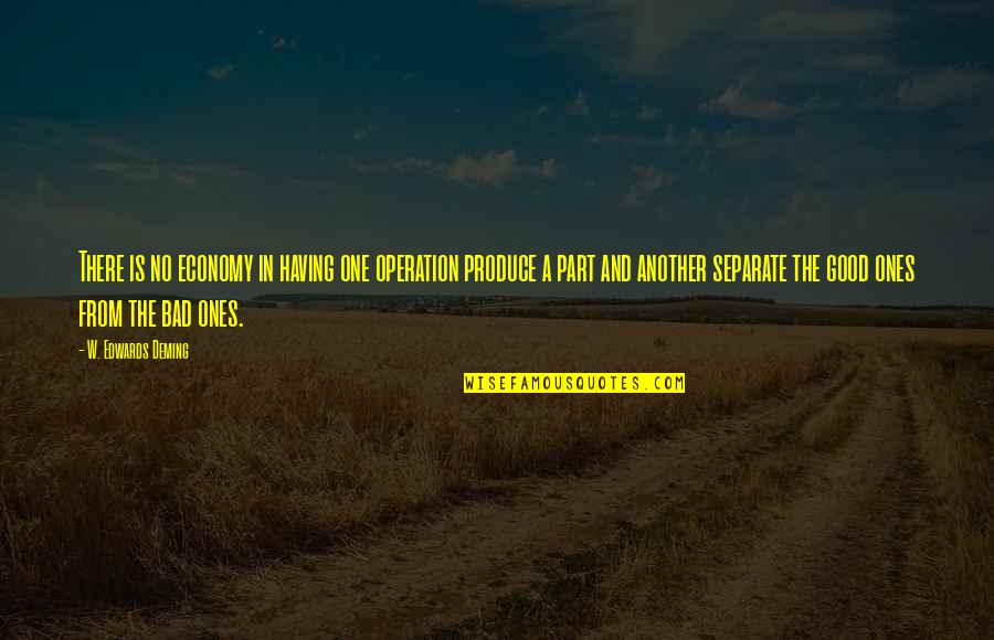 Economy Quotes By W. Edwards Deming: There is no economy in having one operation