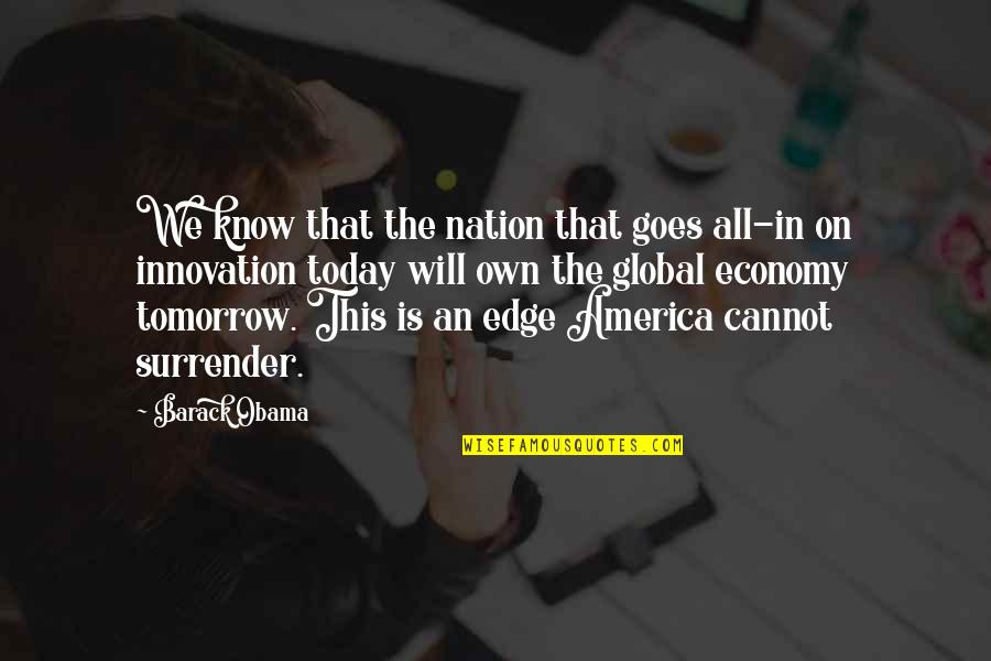 Economy Today Quotes By Barack Obama: We know that the nation that goes all-in