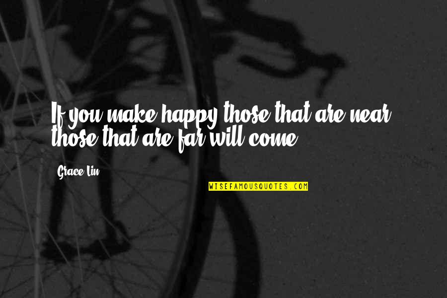 Economy Today Quotes By Grace Lin: If you make happy those that are near,