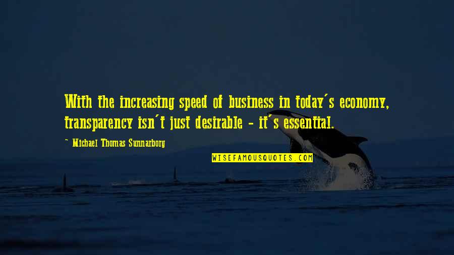Economy Today Quotes By Michael Thomas Sunnarborg: With the increasing speed of business in today's