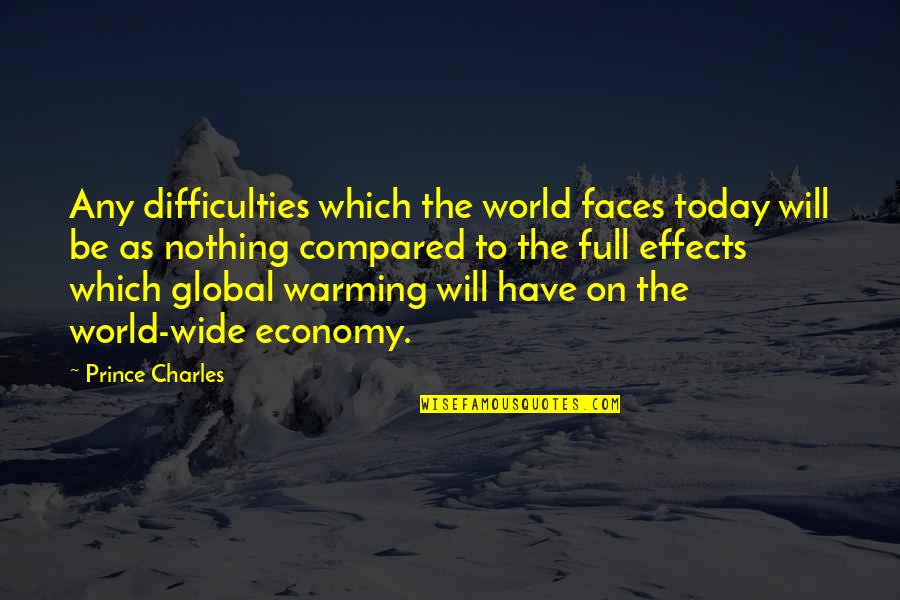 Economy Today Quotes By Prince Charles: Any difficulties which the world faces today will
