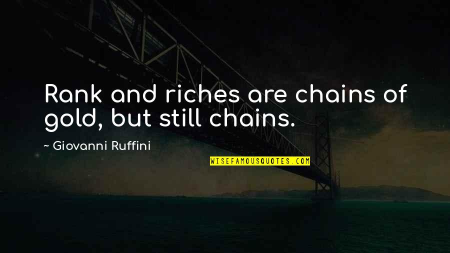 Econonomical Quotes By Giovanni Ruffini: Rank and riches are chains of gold, but