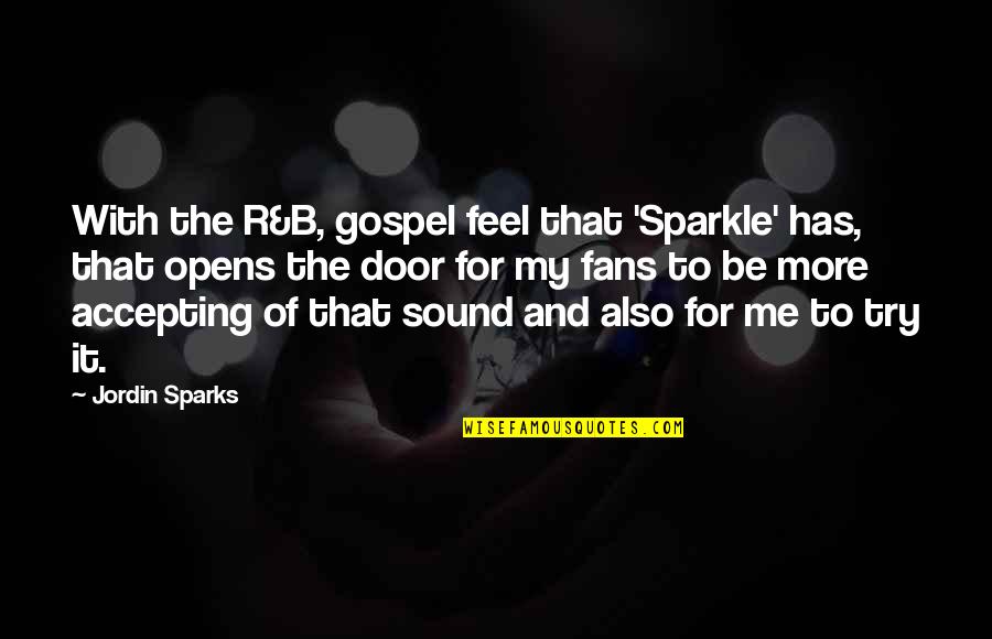 Econonomical Quotes By Jordin Sparks: With the R&B, gospel feel that 'Sparkle' has,