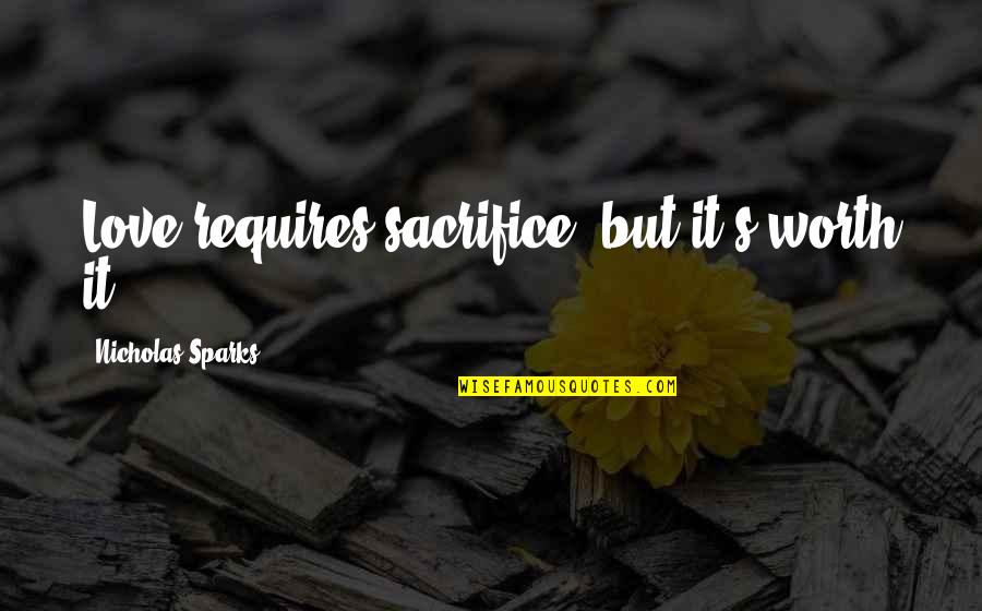 Ecopreneuring Quotes By Nicholas Sparks: Love requires sacrifice, but it's worth it Ecopreneuring Quotes By Nicholas Sparks: Love requires sacrifice, but it's worth it
