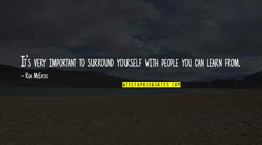 Ecopsychology Quotes By Reba McEntire: It's very important to surround yourself with people
