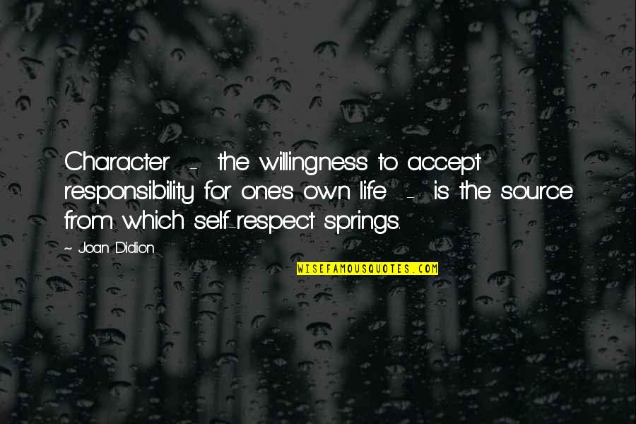 Ecosistemas Acuaticos Quotes By Joan Didion: Character - the willingness to accept responsibility for Ecosistemas Acuaticos Quotes By Joan Didion: Character - the willingness to accept responsibility for