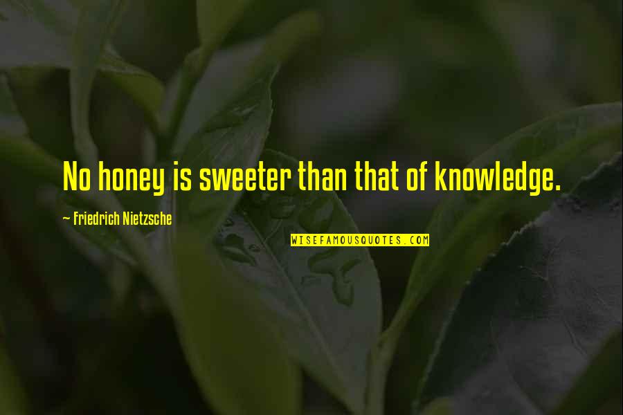 Ecossaise Schubert Quotes By Friedrich Nietzsche: No honey is sweeter than that of knowledge.