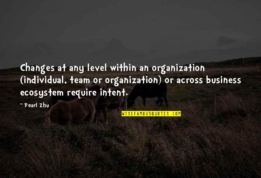 Ecosystem Quotes By Pearl Zhu: Changes at any level within an organization (individual,