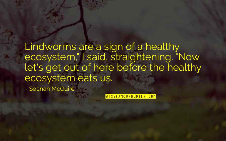 Ecosystem Quotes By Seanan McGuire: Lindworms are a sign of a healthy ecosystem,"