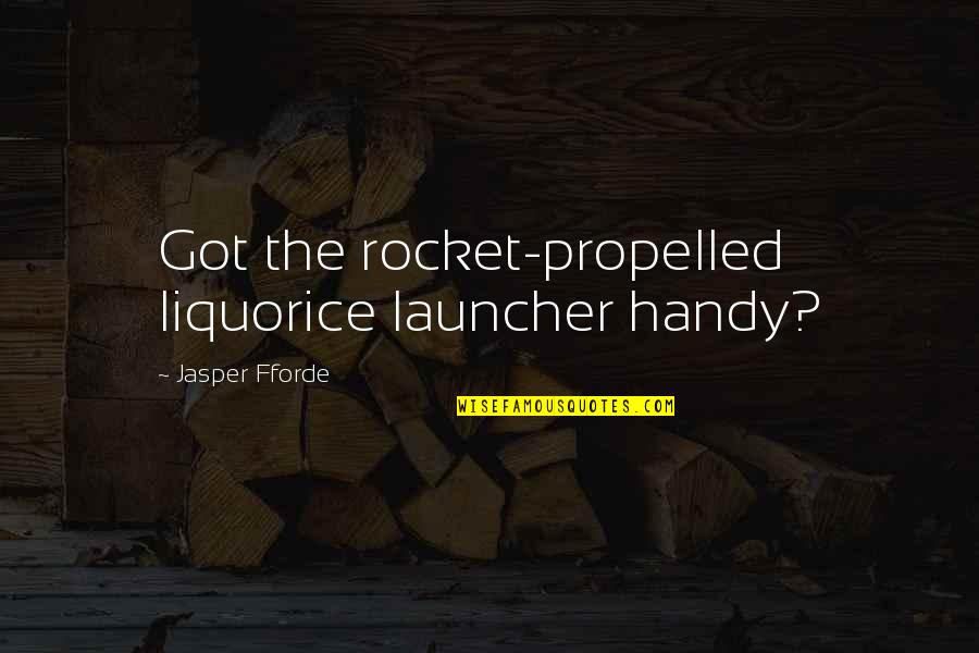 Ecoterrorist Quotes By Jasper Fforde: Got the rocket-propelled liquorice launcher handy?