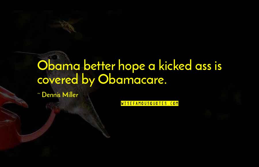 Ecotones Inc Quotes By Dennis Miller: Obama better hope a kicked ass is covered