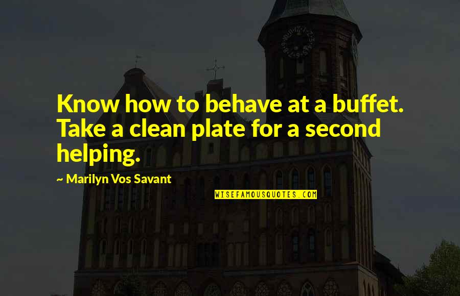 Ecotones Inc Quotes By Marilyn Vos Savant: Know how to behave at a buffet. Take
