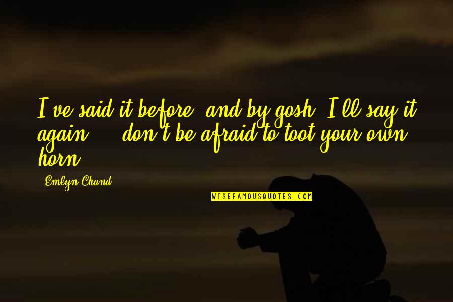 Ecotones Quotes By Emlyn Chand: I've said it before, and by gosh, I'll Ecotones Quotes By Emlyn Chand: I've said it before, and by gosh, I'll