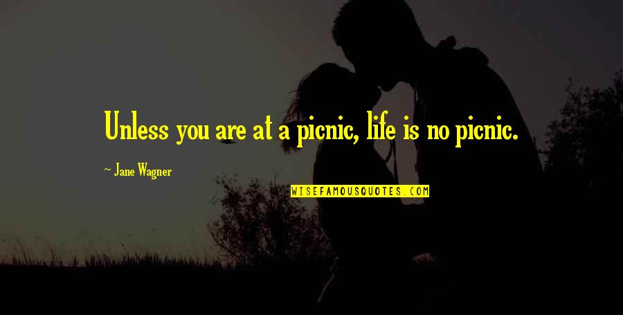 Ecotricity Quotes By Jane Wagner: Unless you are at a picnic, life is