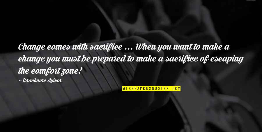 Ecoutez Band Quotes By Israelmore Ayivor: Change comes with sacrifice ... When you want