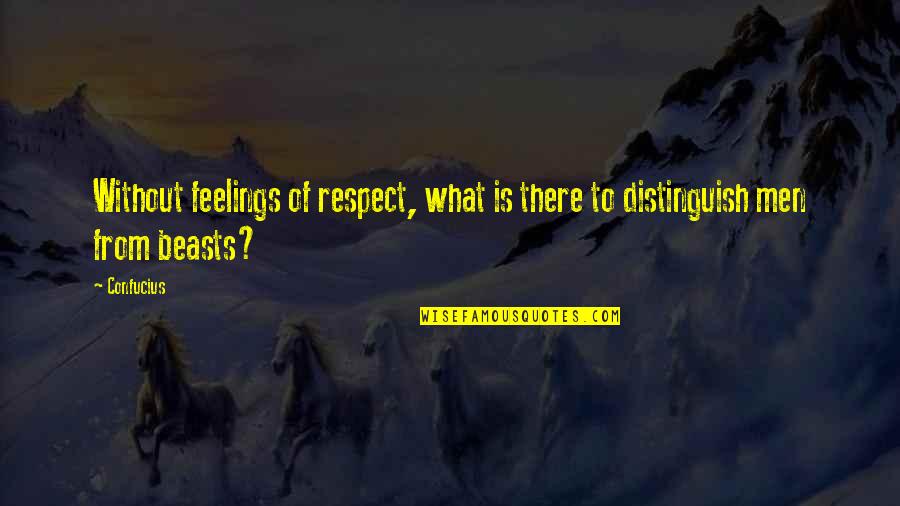 Ecoutez Le Quotes By Confucius: Without feelings of respect, what is there to