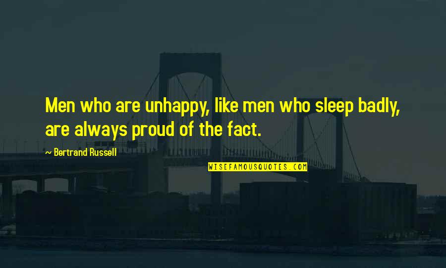 Ecoutez Parlez Quotes By Bertrand Russell: Men who are unhappy, like men who sleep