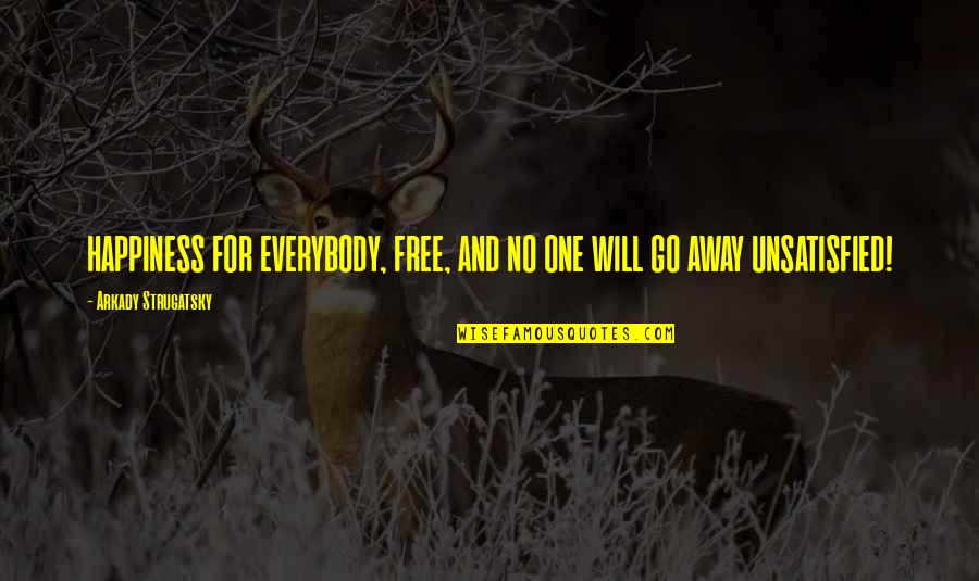 Ecoutez Quotes By Arkady Strugatsky: HAPPINESS FOR EVERYBODY, FREE, AND NO ONE WILL Ecoutez Quotes By Arkady Strugatsky: HAPPINESS FOR EVERYBODY, FREE, AND NO ONE WILL