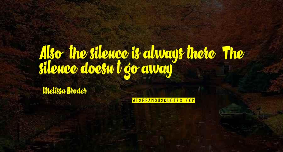Ecovillage Quotes By Melissa Broder: Also, the silence is always there. The silence