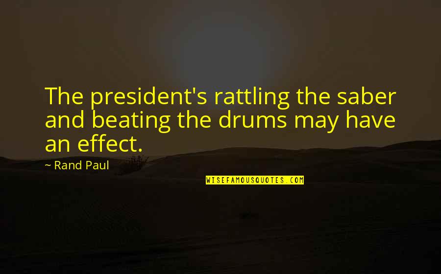 Ecowas Bank Quotes By Rand Paul: The president's rattling the saber and beating the