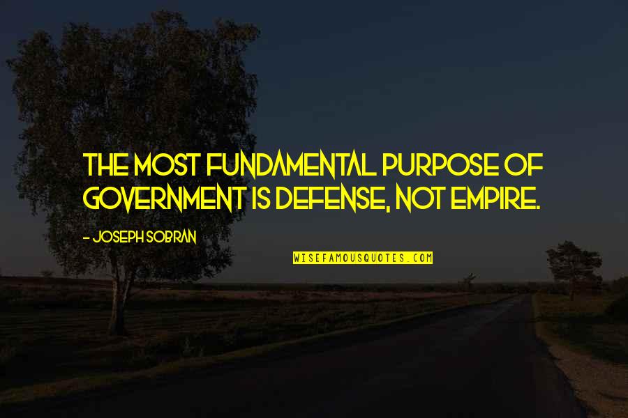 Ecozombies Quotes By Joseph Sobran: The most fundamental purpose of government is defense,