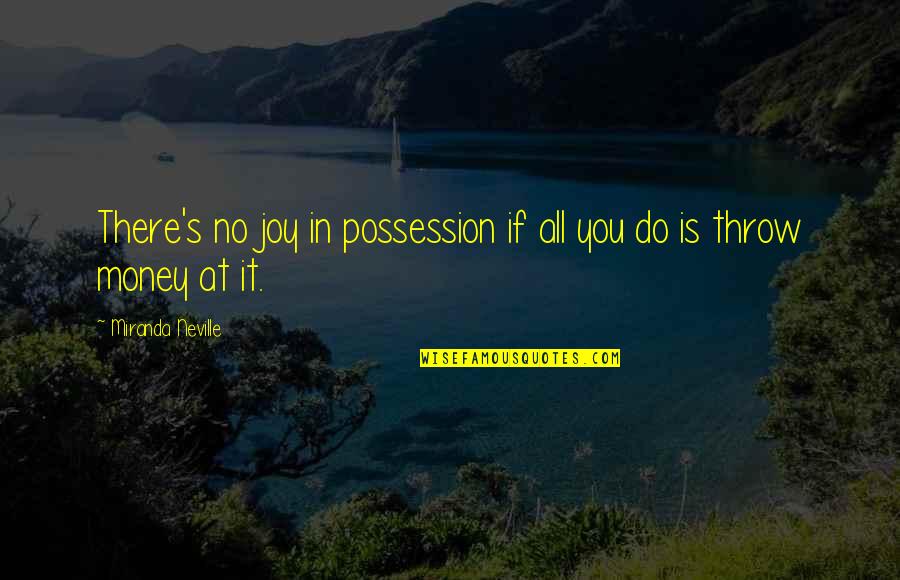Ecozombies Quotes By Miranda Neville: There's no joy in possession if all you