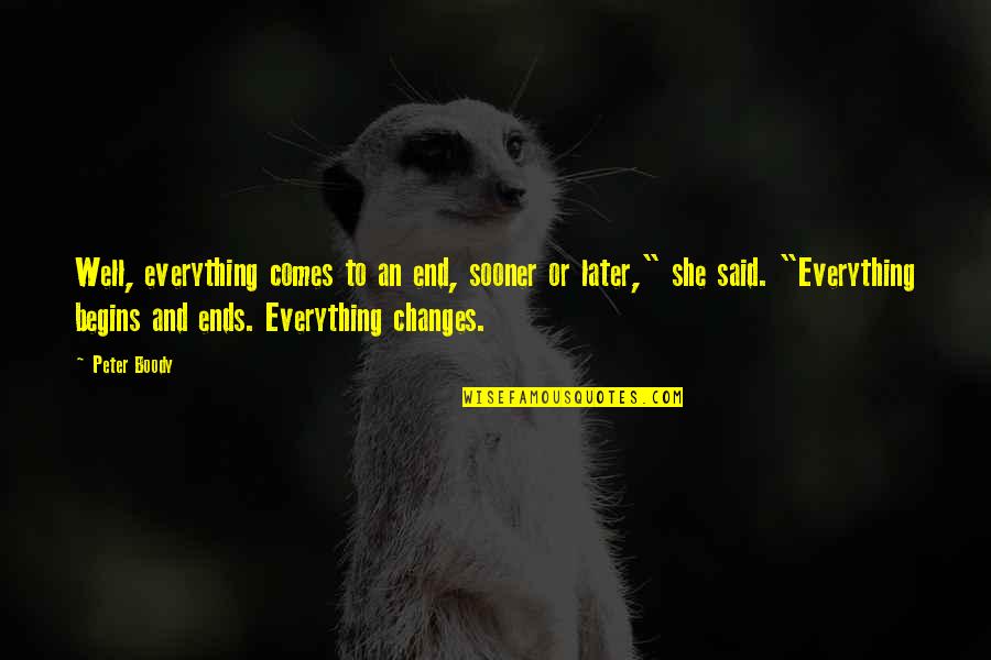 Ecrire Les Quotes By Peter Boody: Well, everything comes to an end, sooner or Ecrire Les Quotes By Peter Boody: Well, everything comes to an end, sooner or