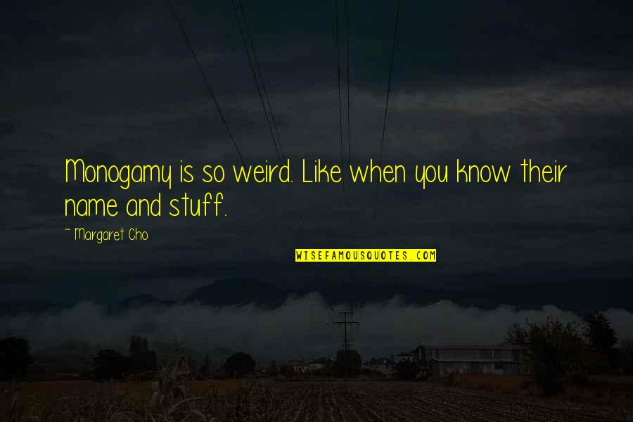 Ecrire Pour Quotes By Margaret Cho: Monogamy is so weird. Like when you know