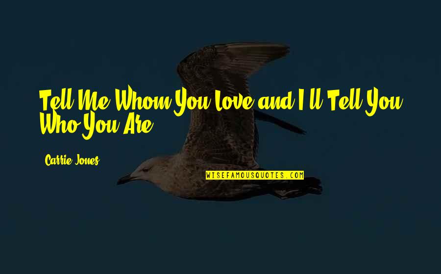 Ecrire Quotes By Carrie Jones: Tell Me Whom You Love and I'll Tell