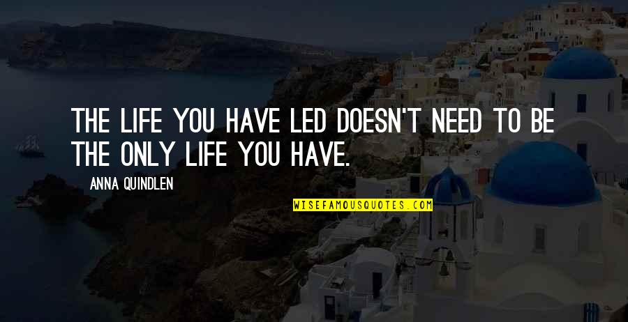 Ecriteau Quotes By Anna Quindlen: The life you have led doesn't need to