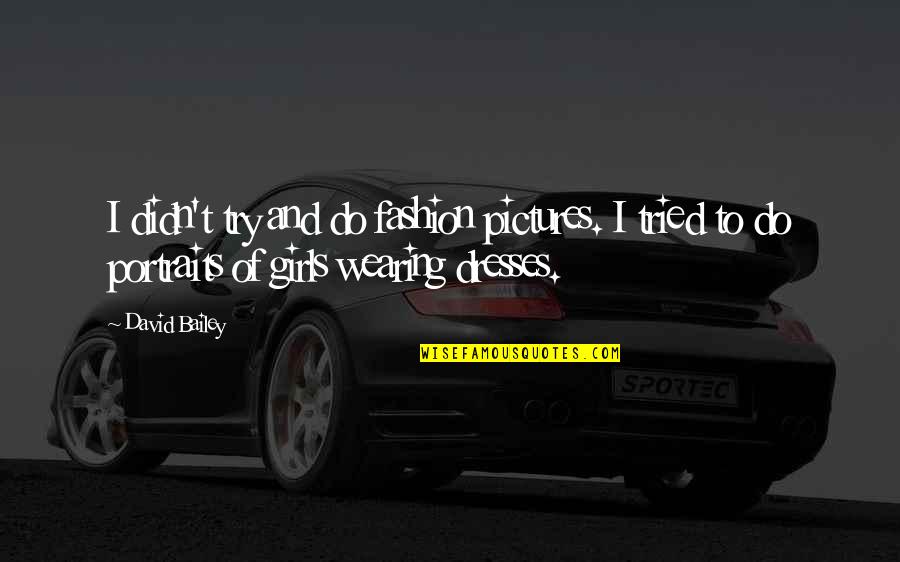 Ecriteau Quotes By David Bailey: I didn't try and do fashion pictures. I