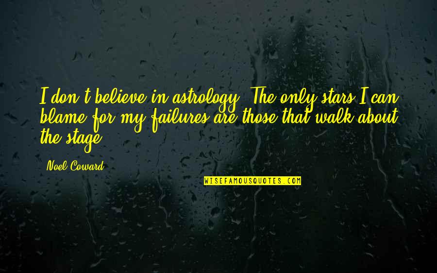 Ecriteau Quotes By Noel Coward: I don't believe in astrology. The only stars