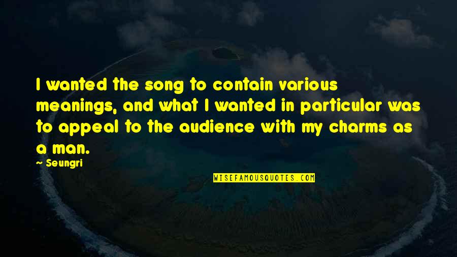 Ecrivain Quotes By Seungri: I wanted the song to contain various meanings,