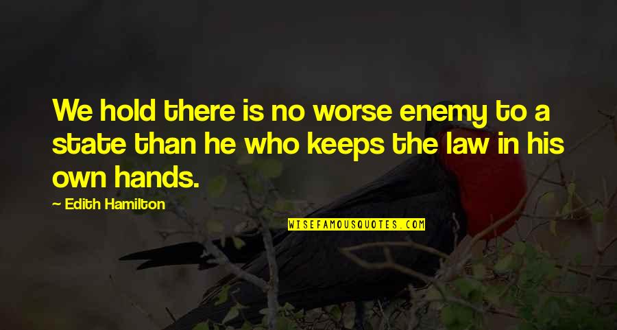 Ecrivez Quotes By Edith Hamilton: We hold there is no worse enemy to